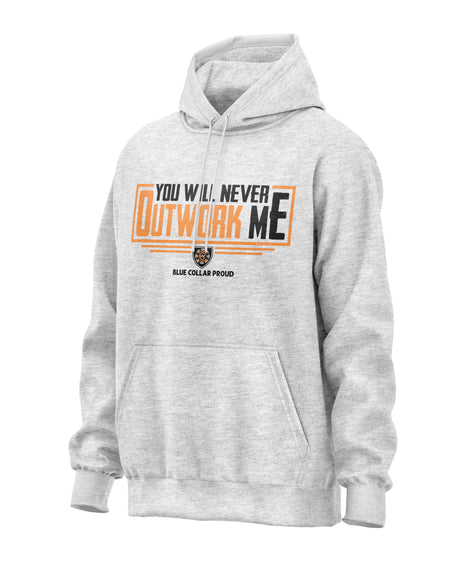 You Will Never Outwork Me Hooded Sweatshirt