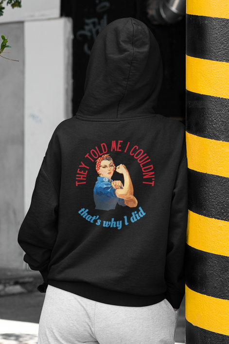 They Told Me I Couldn't" Rosie Riveter Hoodie
Female - Available at Workwearcomfort.com