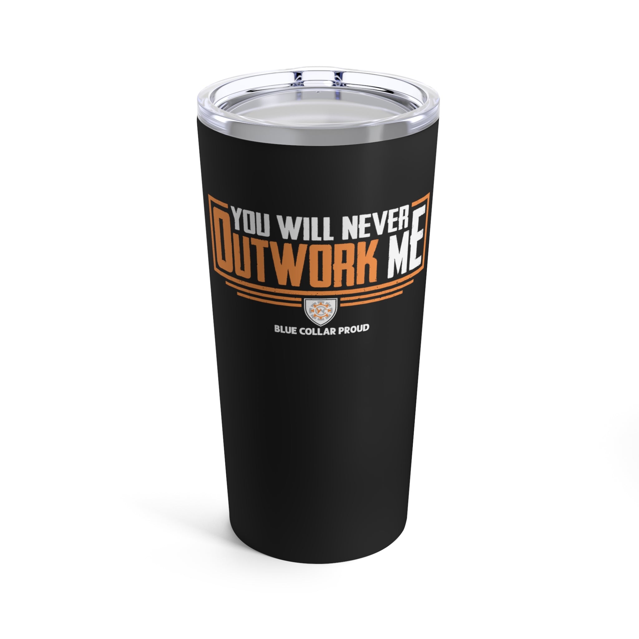 A 20oz stainless steel tumbler with a black glossy finish, featuring the text 'You Will Never Outwork Me' and 'Blue Collar Proud' logo.