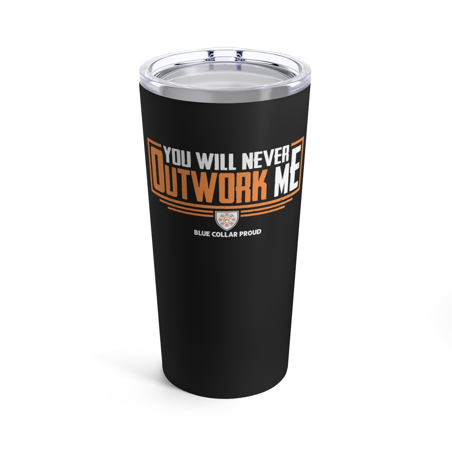 A 20oz stainless steel tumbler with a black glossy finish, featuring the text 'You Will Never Outwork Me' and 'Blue Collar Proud' logo.