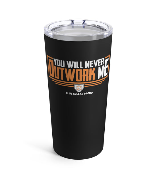 A 20oz stainless steel tumbler with a black glossy finish, featuring the text 'You Will Never Outwork Me' and 'Blue Collar Proud' logo.