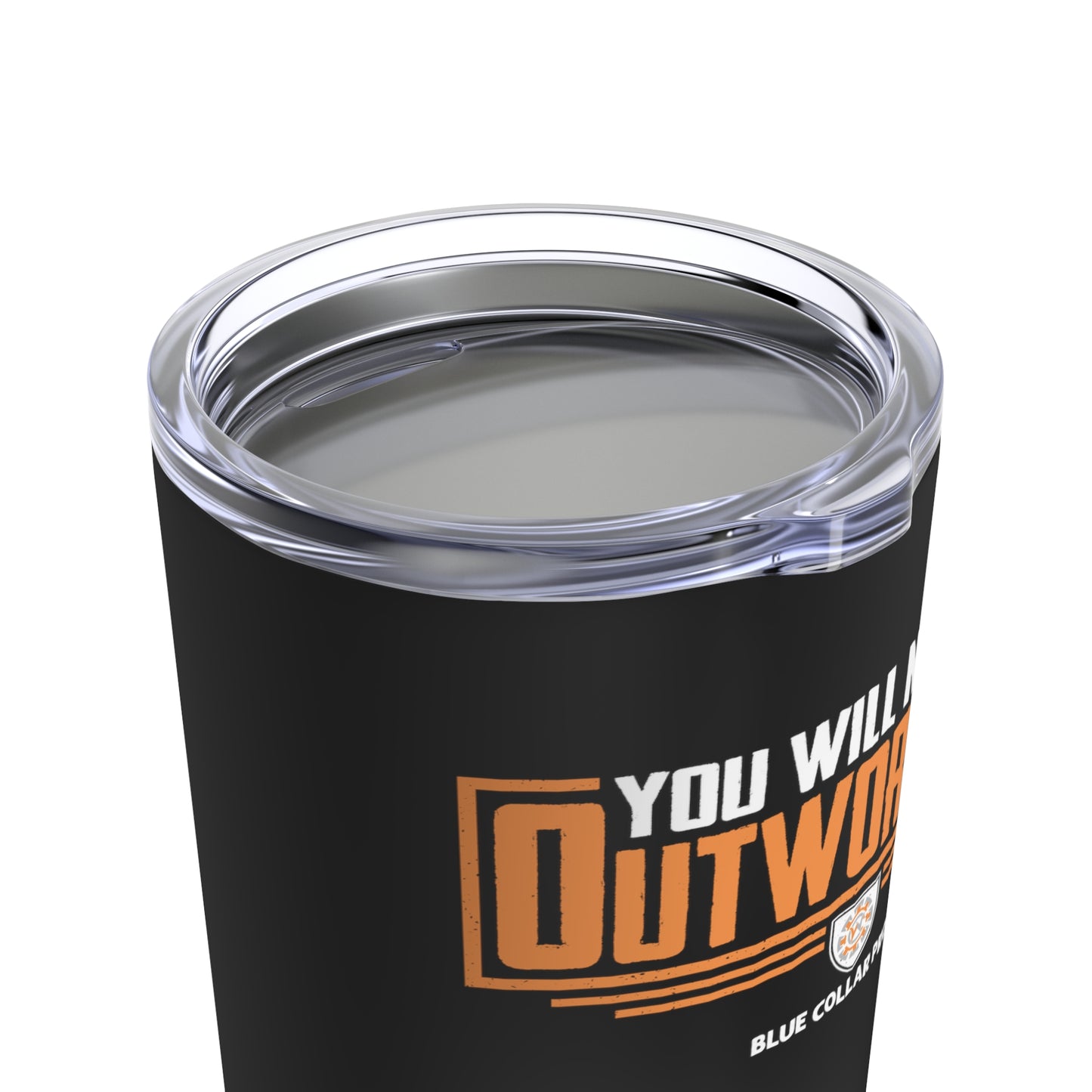 You Will Never Outwork Me - Blue Collar Proud - Tumbler 20oz Stainless Steel