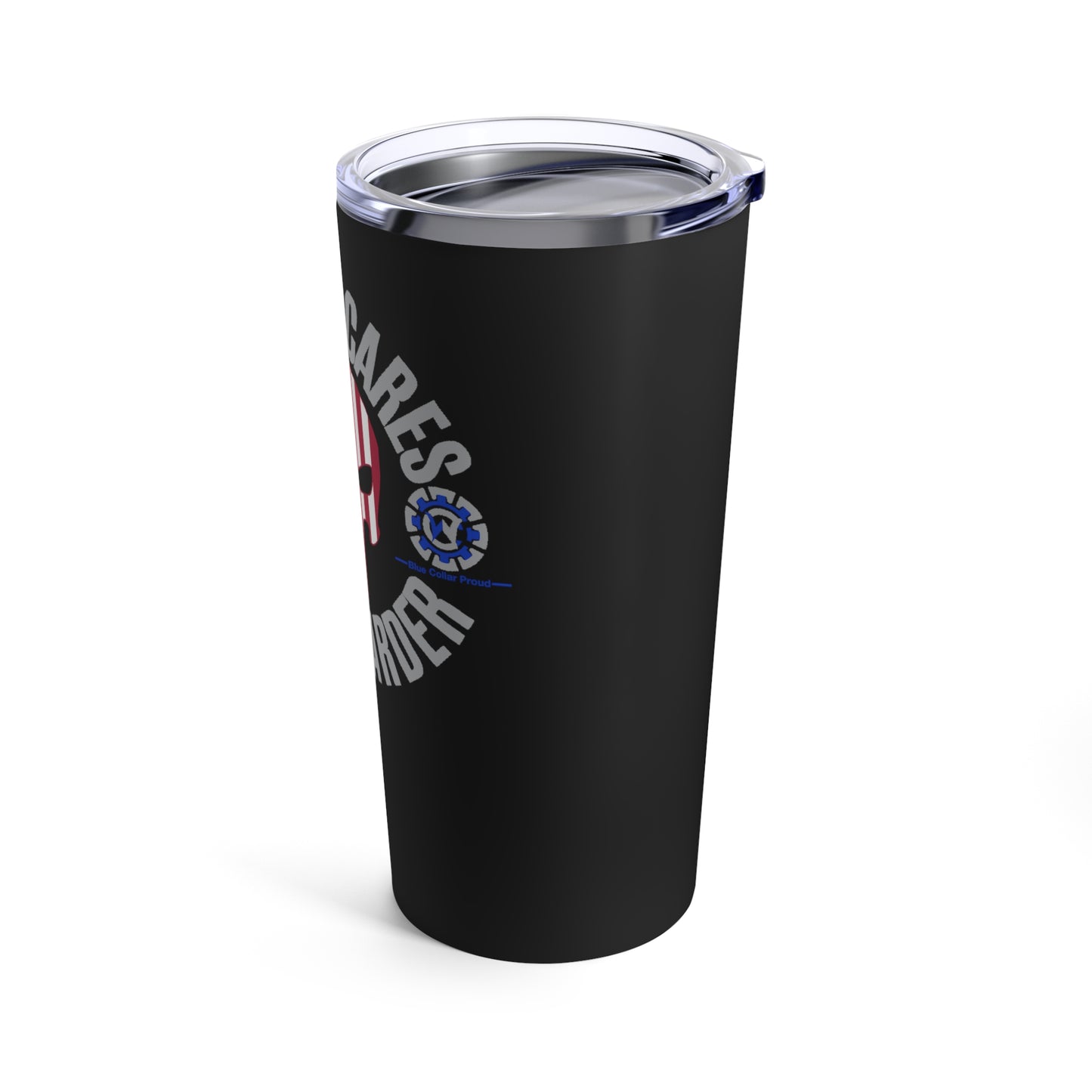 Nobody Cares Work Harder Blue Collar Proud - Tumbler 20oz Stainless Steel
