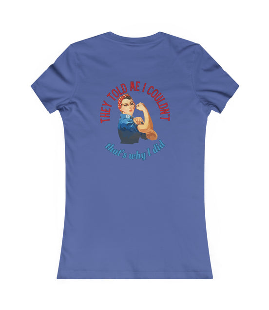 Rosie Riveter "They Told Me I Couldn't" Women's T-Shirt available at workwearcomfort.com