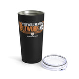 You Will Never Outwork Me - Blue Collar Proud - Tumbler 20oz Stainless Steel