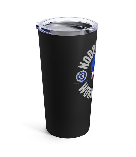 Nobody Cares Work Harder Blue Collar Proud - Tumbler 20oz Stainless Steel