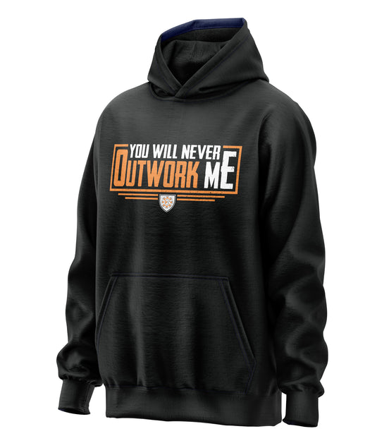 You Will Never Outwork Me Hooded Sweatshirt