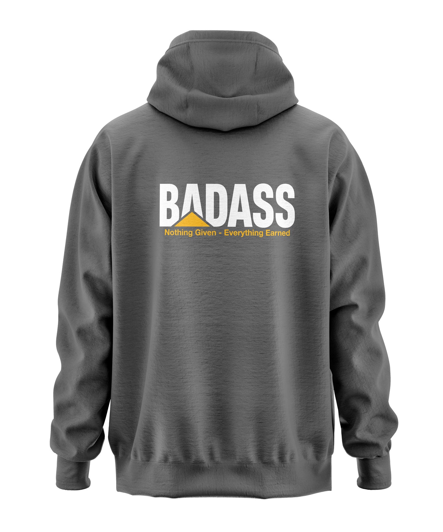 Badass - Nothing Given Everything Earned Hooded Sweatshirt