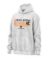 You Will Never Outwork Me Hooded Sweatshirt