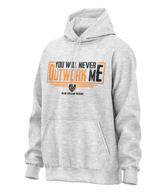 You Will Never Outwork Me Hooded Sweatshirt