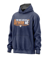 You Will Never Outwork Me Hooded Sweatshirt