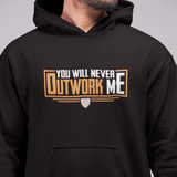 You Will Never Outwork Me Hooded Sweatshirt