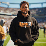 You Will Never Outwork Me Hooded Sweatshirt
