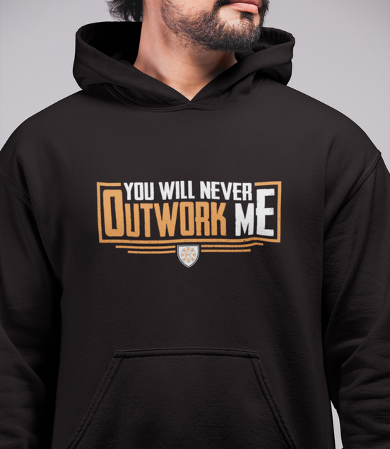You Will Never Outwork Me Hooded Sweatshirt