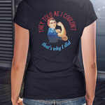 Rosie Riveter "They Told Me I Couldn't" Women's T-Shirt available at workwearcomfort.com