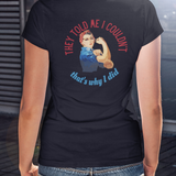 Rosie Riveter "They Told Me I Couldn't" Women's T-Shirt available at workwearcomfort.com