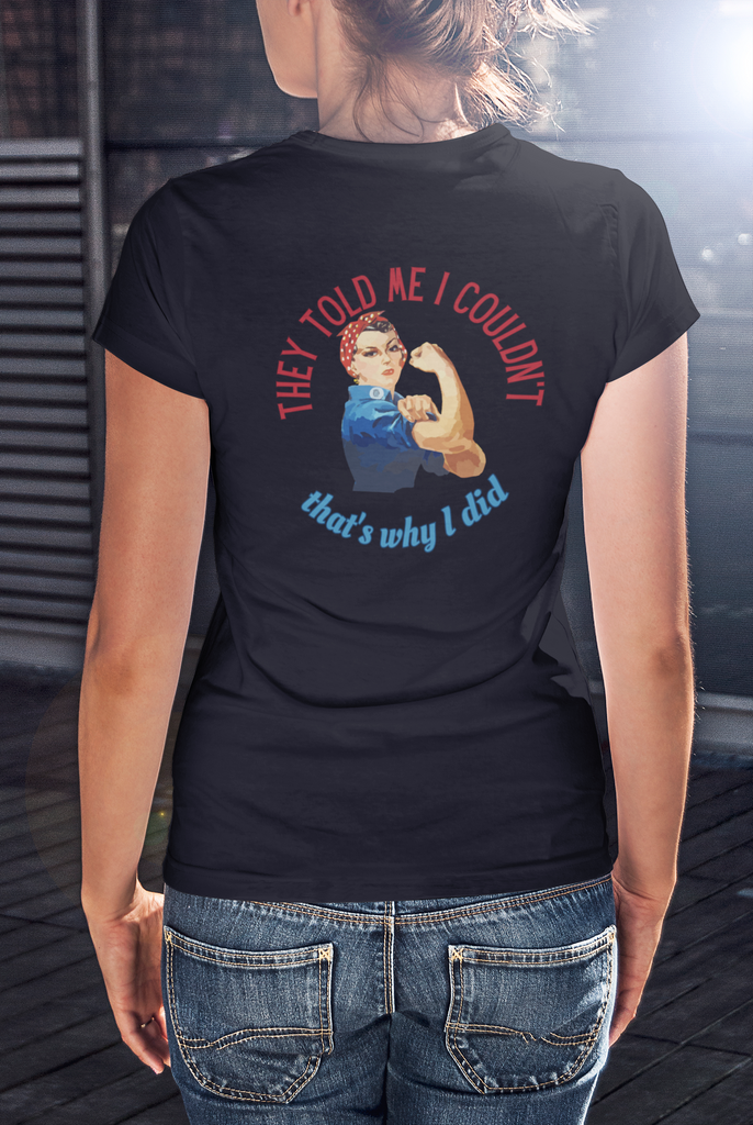 Rosie Riveter "They Told Me I Couldn't" Women's T-Shirt available at workwearcomfort.com