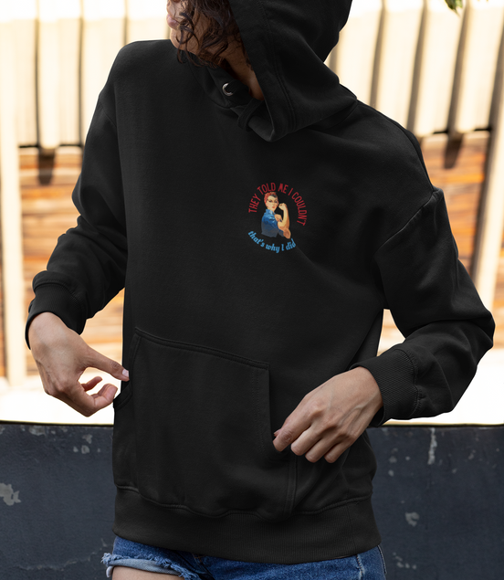 They Told Me I Couldn't" Rosie Riveter Hoodie 
Female - Available at Workwearcomfort.com