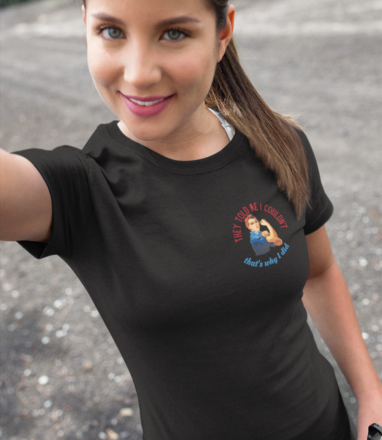 Rosie Riveter "They Told Me I Couldn't" Women's T-Shirt available at workwearcomfort.com